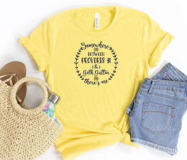 Somewhere Between Proverbs 31 and Beth Dutton there's Me Tee
