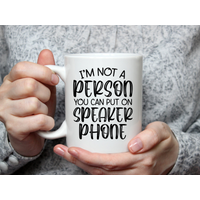 Not a Person you Can Put on Speaker Phone Mug